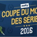 Coupe du monde des s�ries sur Melty !
